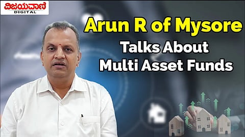 Arun R of Mysore Talks About Multi Asset Funds