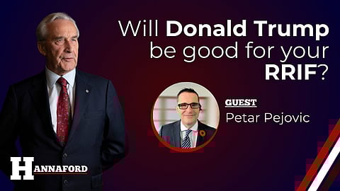 HANNAFORD: Trump will be good for your RRIF, but hold gold anyway