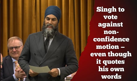 NDP leader Jagmeet Singh is quite literally eating his own words when it comes to his refusal to  get behind the Conservatives’ non-confidence motion against the Trudeau Liberals. 