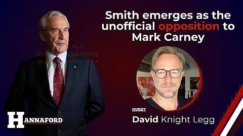 HANNAFORD: Smith emerges as the unofficial opposition to Mark Carney
