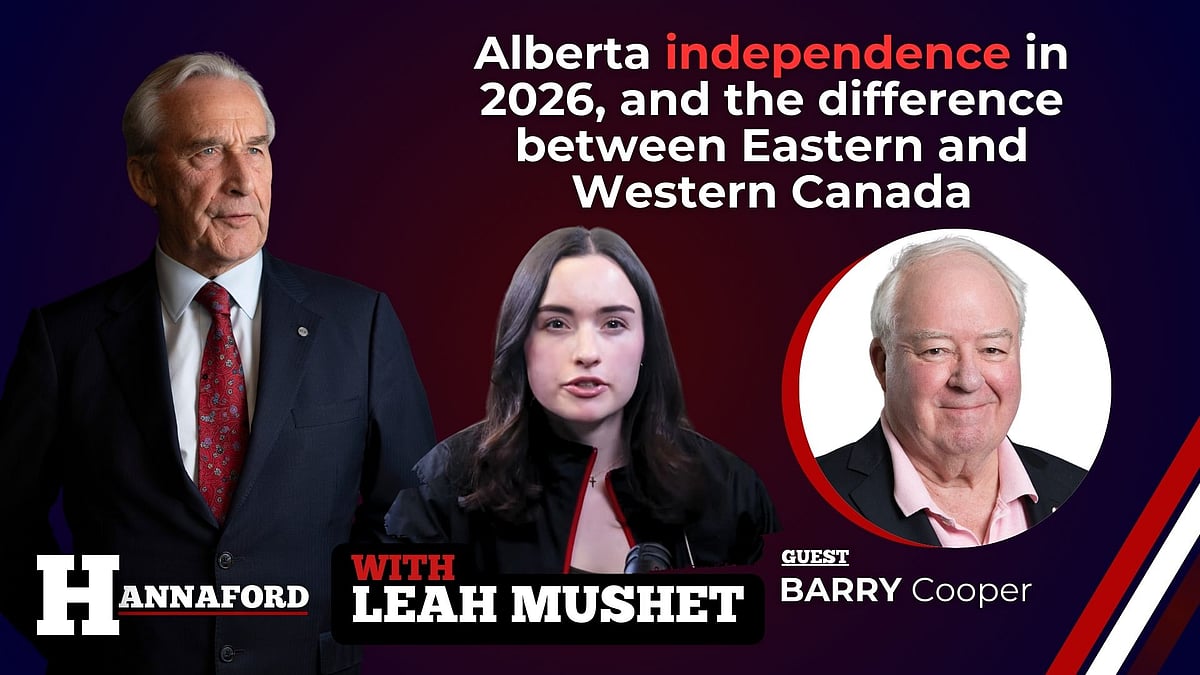 HANNAFORD: Alberta independence in 2026, and the difference between Eastern and Western Canada