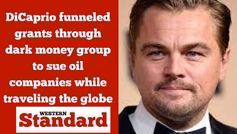 DiCaprio funneled grants through dark money group to sue oil companies while traveling the globe