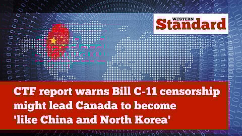 CTF report warns Bill C-11 censorship might lead Canada to become 'like China and North Korea'