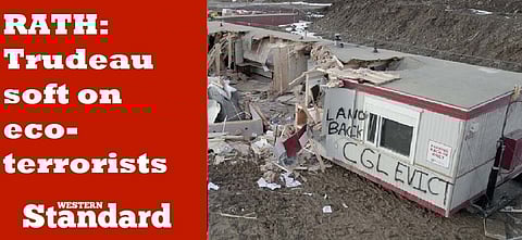 RATH: Trudeau soft on eco-terrorists