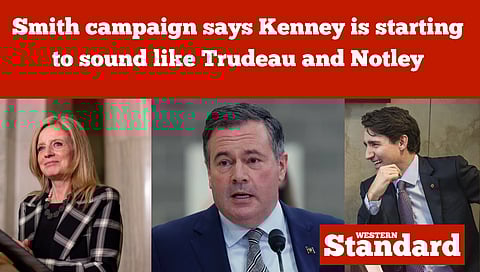 Smith campaign says Kenney is starting to sound like Trudeau and Notley