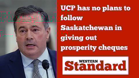 UCP has no plans to follow Saskatchewan in giving out prosperity cheques