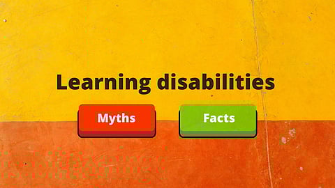 Learning disabilities: Myths and Facts